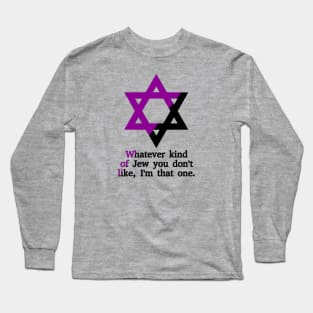 Whatever Kind Of Jew You Don't Like, I'm That One (Anarchafeminist Colors) Long Sleeve T-Shirt